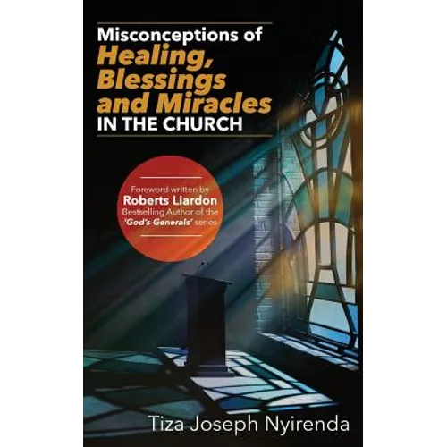Misconceptions of Healing, Blessings and Miracles in the Church