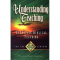 Understanding Teaching: Effective Bible Teaching for the 21st Century