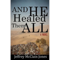 And He Healed Them All: A Day in the Life of the Teacher from Nazareth