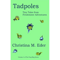 Tadpoles: Tiny Tales from Freshwater Adventures