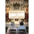 Marriage for God's Sake: A Guide for Catholics