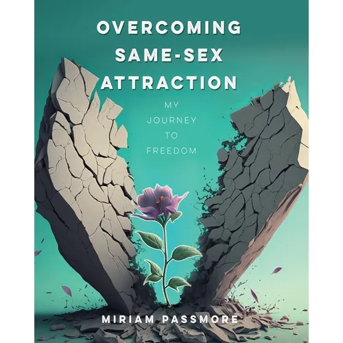Overcoming Same-Sex Attraction: My Journey To Freedom