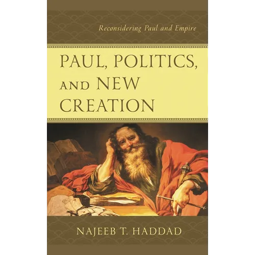 Paul, Politics, and New Creation: Reconsidering Paul and Empire