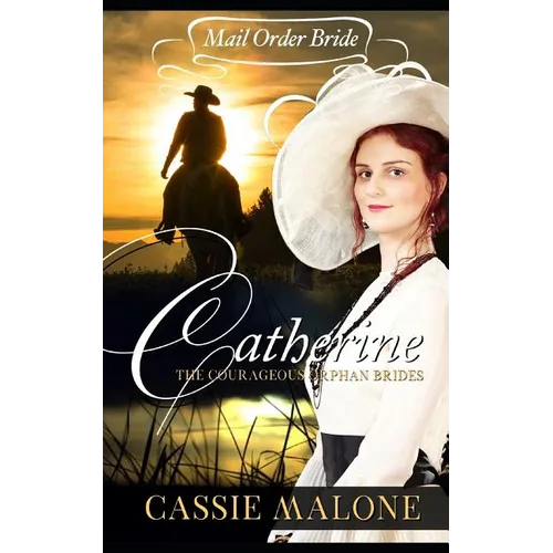 Mail Order Bride: Catherine: The Courageous Orphan Brides (Western Historical Romance)