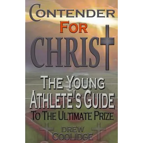 Contender for Christ: The Young Athlete's Guide