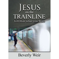 Jesus on the Trainline: Tell Him What you Want