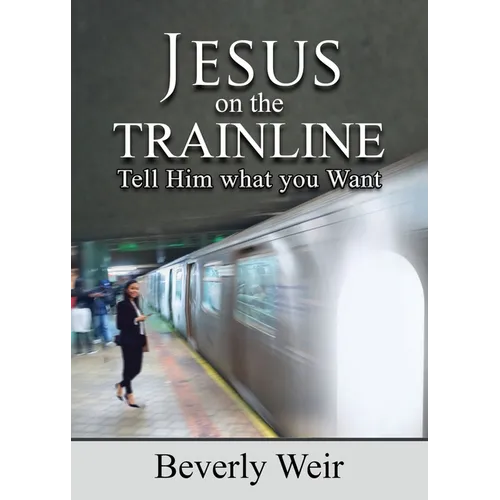 Jesus on the Trainline: Tell Him What you Want
