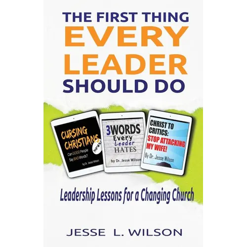 The First Thing Every Leader Should Do: Leadership Lessons for Changing Churches