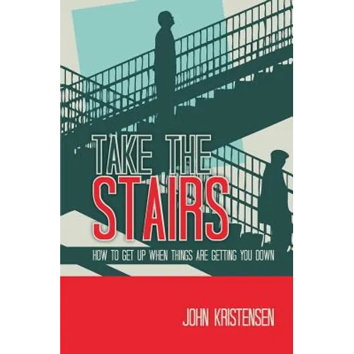 Take the Stairs: How to Get Up When Things Are Getting You Down
