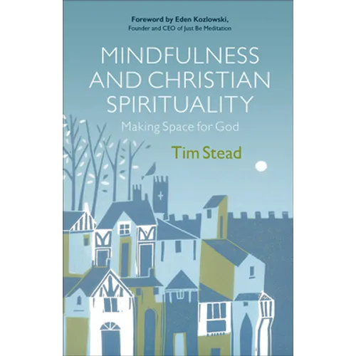 Mindfulness and Christian Spirituality: Making Space for God