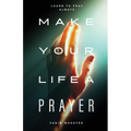 Make Your Life a Prayer: Learn to pray always