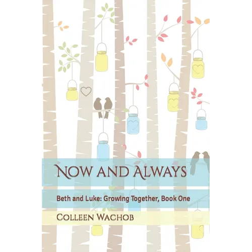 Now and Always: Beth and Luke: Growing Together, Book One
