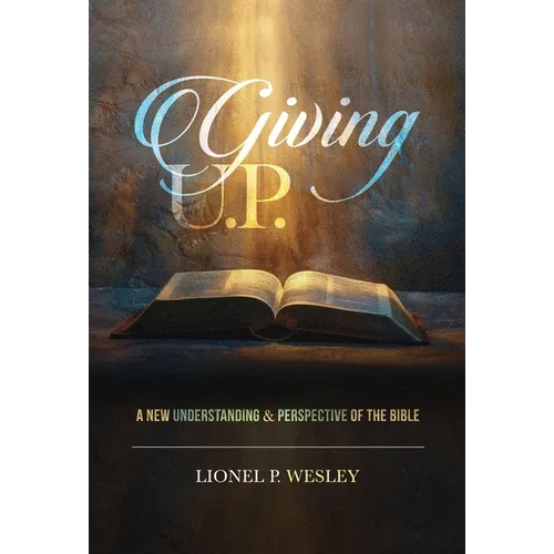 Giving U.P.: A New Understanding & Perspective of the Bible