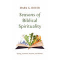 Seasons of Biblical Spirituality: Spring, Summer, Autumn, and Winter