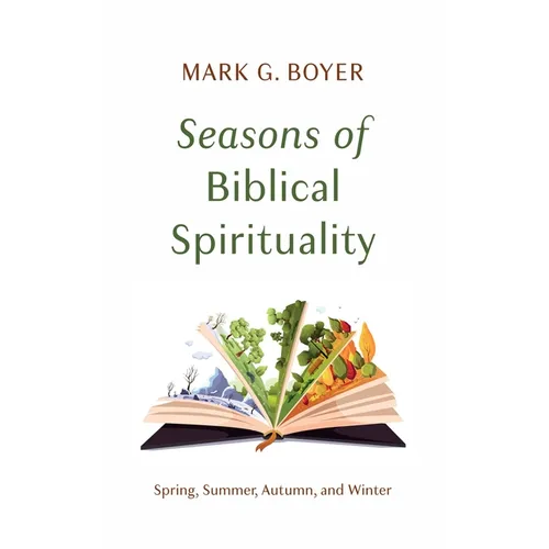 Seasons of Biblical Spirituality: Spring, Summer, Autumn, and Winter
