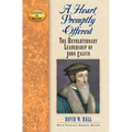 A Heart Promptly Offered: The Revolutionary Leadership of John Calvin