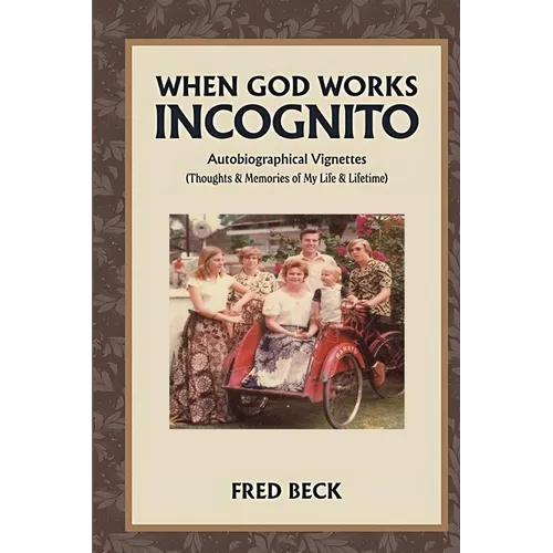 When God Works Incognito: Thoughts & Memories of My Life & Lifetime