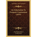 An Exhortation To Frequent Communion (1879)