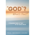 "God"? What's That?: A Translation Guide on "God" for Our Godless World