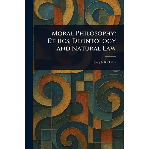 Moral Philosophy: Ethics, Deontology and Natural Law