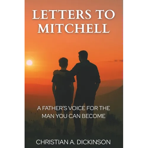 Letters to Mitchell: A Father's Voice for the Man You Can Become