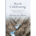 Worth Celebrating: A Biography of Richard J. Foster's Celebration of Discipline