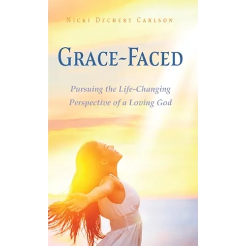 Grace-Faced: Pursuing the Life-Changing Perspective of a Loving God