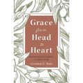 Grace From Head to Heart: Experiencing God's Kindness in a Fallen World