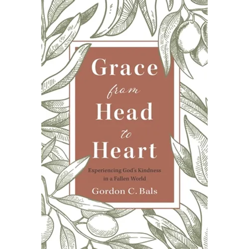 Grace From Head to Heart: Experiencing God's Kindness in a Fallen World