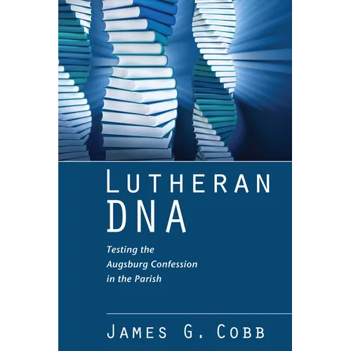 Lutheran DNA: Testing the Augsburg Confession in the Parish