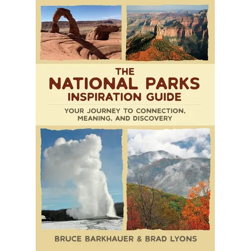 The National Parks Inspiration Guide: Your Journey to Connection, Meaning, and Discovery