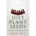 Just Plant Seeds: A Message of Hope for Religious Educators
