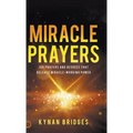 Miracle Prayers: 100 Prayers and Decrees That Release Miracle-Working Power