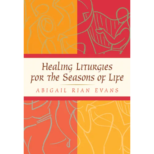 Healing Liturgies for the Seasons of Life