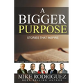 A Bigger Purpose: Stories That Inspire