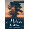 10 Keys For Better Christain Living: Growing In Christ Handbook