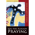 You Are Already Praying: Stories of God at Work