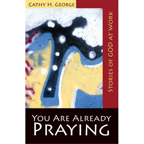 You Are Already Praying: Stories of God at Work
