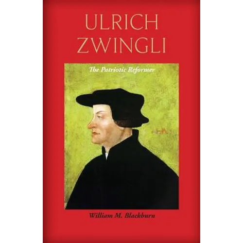 Ulrich Zwingli: The Patriotic Reformer