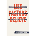 Lies Pastors Believe: Seven Ways to Elevate Yourself, Subvert the Gospel, and Undermine the Church