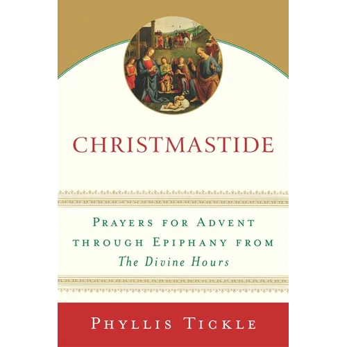 Christmastide: Prayers for Advent Through Epiphany from The Divine Hours
