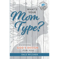 What's Your Mom Type?: Discovering God's Design for You