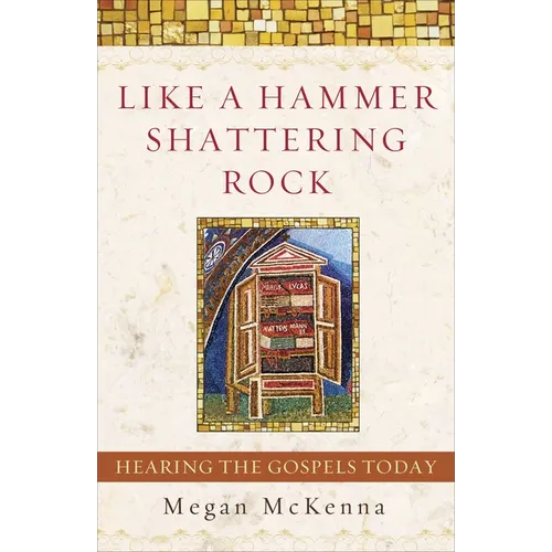 Like a Hammer Shattering Rock: Hearing the Gospels Today