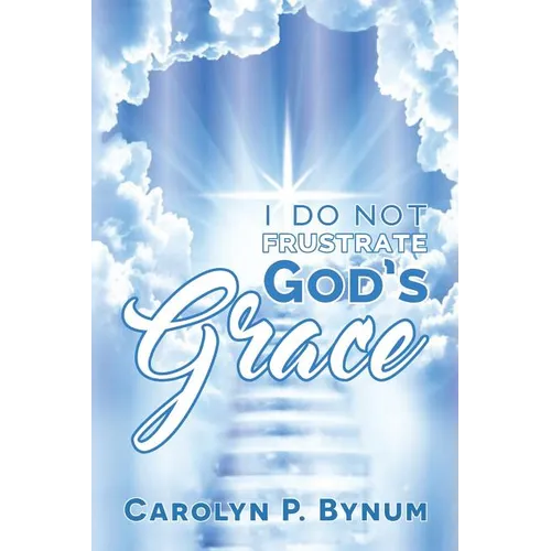I Do Not Frustrate God's Grace