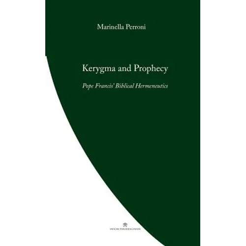 Kerygma and Prophecy: Pope Francis' Biblical Hermeneutics