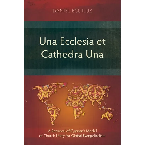 Una Ecclesia et Cathedra Una: A Retrieval of Cyprian's Model of Church Unity for Global Evangelicalism