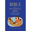 Bible in a Nutshell (BIN): Learn to Share His Story, the Story of Jesus, and be Concise, Relevant, Truthful, and Bible-backed