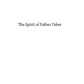 The Spirit of Father Faber: Apostle of London