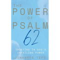 The Power of Psalm 62: Trusting In God's Unfailing Power