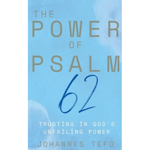 The Power of Psalm 62: Trusting In God's Unfailing Power